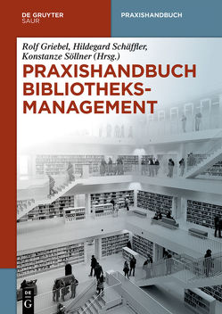 Praxishandbuch Bibliotheksmanagement von Griebel,  Rolf, Schäffler,  Hildegard, Söllner,  Konstanze