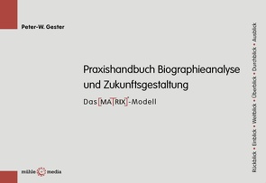 Praxishandbuch Biographieanalyse und Zukunftsgestaltung von Gester,  Peter-W