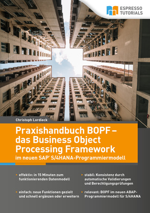 Praxishandbuch BOPF – das Business Object Processing Framework im neuen SAP S/4HANA-Programmiermodell von Christoph,  Lordieck