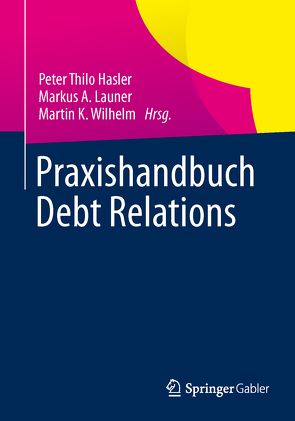 Praxishandbuch Debt Relations von Hasler,  Peter Thilo, Launer,  Markus A., Wilhelm,  Martin K.