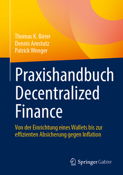 Praxishandbuch Decentralized Finance von Amstutz,  Dennis, Birrer,  Thomas K., Wenger,  Patrick