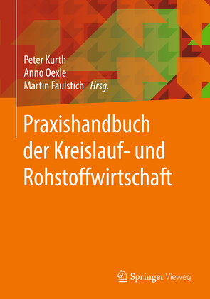 Praxishandbuch der Kreislauf- und Rohstoffwirtschaft von Alwast,  Holger, Annette,  Ochs, Becker,  Tobias, Bildstein,  Christoph, Bruckschen,  Andreas, Christoph,  Lepper, de Diego,  Alexander, Faulstich,  Martin, Feldt,  Thorsten, Figgen,  Markus, Flamme,  Sabine, Fricke,  Klaus, Geesmann,  Rainer, Giern,  Sandra, Gleis,  Markus, Gruber,  Jens, Gruner,  Ralf, Hagmann,  Joachim, Hams,  Sigrid, Harlacz,  Ewa, Heidmann,  Maren, Heinen,  Matthias, Hequet,  Laurent, Heuser,  Berthold, Huber,  Hans Dieter, Kabbe,  Christian, Karenfort,  Jörg, Kempkes,  Hendrik, Kirchhoff,  Johannes, Klöckner,  Jasmin, Kraus,  Fabian, Krüger,  Michael, Kurth,  Peter, Loschwitz,  Jens, Lück,  Dominik, Mellen,  Dirk, Münnich,  Kai, Nikodem,  Anne, Obert,  Simon, Oechtering,  Aloys, Oexle,  Anno, Quicker,  Peter, Radeloff,  Christine, Reffken,  Hendrik, Rettenberger,  Gerhard, Reuter,  Ralf, Rhein,  Hans-Bernhard, Riemann,  Klaus-Axel, Rockholz,  Armin, Schäffer,  Rebecca, Schmitz,  Ralf, Seelig,  Jan, Staub,  Matthias, Thomas,  Lammers, Tirrel,  Sabine, Wanka,  Sebastian, Wenk,  Torsten, Wittmann,  Antje, Wuttke,  Joachim, Yoon,  Isabelle, Zühlsdorff,  Andreas