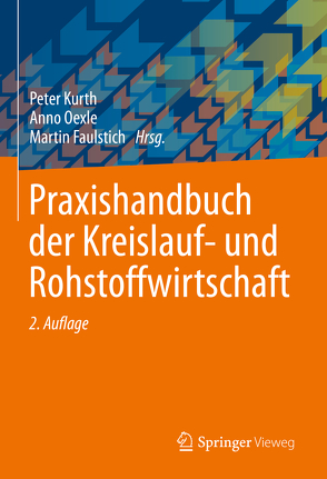 Praxishandbuch der Kreislauf- und Rohstoffwirtschaft von Faulstich,  Martin, Kurth,  Peter, Oexle,  Anno