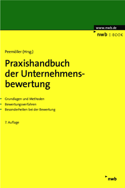 Praxishandbuch der Unternehmensbewertung von Ahlemeyer,  Niels, Angermayer-Michler,  Birgit, Baetge,  Jörg, Ballhorn,  Benjamin, Ballwieser,  Wolfgang, Beckmann,  Christoph, Berger,  Anton, Beumer,  Jochen, Böckmann,  Ulrich J., Bömelburg,  Peter, Bordemann,  Heinz-Gerd, Braune,  Marlen, Brunner,  Alexander, Burger,  Anton, Duscha,  Hendrik, Ernst,  Hermann-Josef, Fecher,  Jochen, Franken,  Lars, Gleißner,  Werner, Grün,  Andreas, Hannes,  Frank, Hattenbach,  Jörg, Hayn,  Marc, Hense,  Heinz Hermann, Henselmann,  Klaus, Hüttche,  Tobias, Ihlau,  Susann, Keller,  Bernd, Koelen,  Peter, König,  Jan, Kümmel,  Jens, Kunowski,  Stefan, Leuner,  Rolf, Löhnert,  Peter G., Maltry,  Helmut, Mandl,  Gerwald, Meichelbeck,  Andrea, Meitner,  Matthias, Menninger,  Jutta, Niemeyer,  Kai, Oser,  Peter, Paul,  Eduard, Peemöller,  Volker H., Popp,  Matthias, Pramann,  Jan-Andre, Ruiz de Vargas,  Santiago, Salcher,  Michael, Sasse,  Alexander, Schulz,  Roland, Sieben,  Günter, Streitferdt,  Felix, Volk,  Gerrit, Wambach,  Martin, Wiechers,  Klaus, Witzleben,  Annette