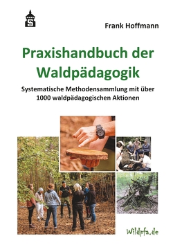 Praxishandbuch der Waldpädagogik von Hoffmann,  Frank