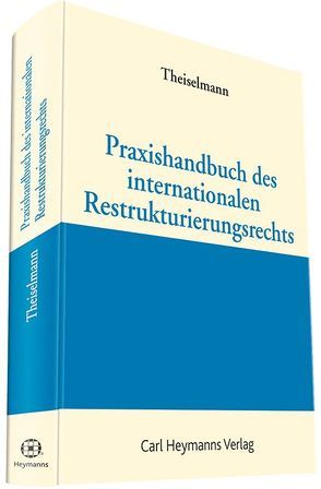 Praxishandbuch des internationalen Restrukturierungsrechts von Theiselmann,  Rüdiger