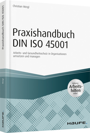 Praxishandbuch DIN ISO 45001 – inkl. Arbeitshilfen online von Weigl,  Christian
