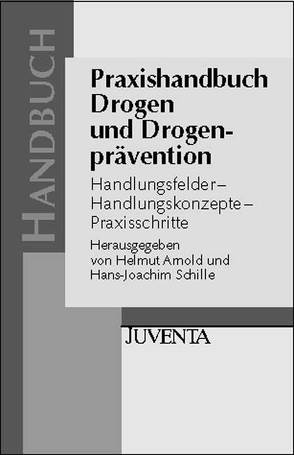 Praxishandbuch Drogen und Drogenprävention von Arnold,  Helmut, Schille,  H.-Joachim