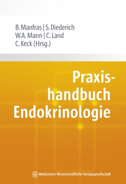 Praxishandbuch Endokrinologie von Diederich,  Sven, Keck,  Christoph, Land,  Christof, Manfras,  Burkhard, Mann,  W. Alexander