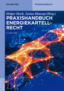 Praxishandbuch Energiekartellrecht von Haucap,  Justus, Hoch,  Holger