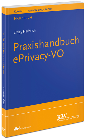 Praxishandbuch ePrivacy-VO von Ettig,  Diana, Herbrich,  Tilman