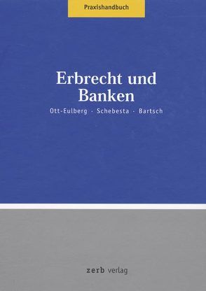 Praxishandbuch Erbrecht und Banken von Bartsch,  Herbert, Ott-Eulberg,  Michael, Schebesta,  Michael