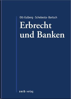 Praxishandbuch Erbrecht und Banken von Bartsch,  Herbert, Ott-Eulberg,  Michael, Schebesta,  Michael