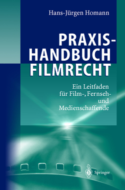 Praxishandbuch Filmrecht von Homann,  Hans-Jürgen