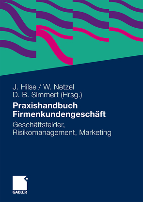 Praxishandbuch Firmenkundengeschäft von Hilse,  Jürgen, Netzel,  Werner, Simmert,  Diethard B.