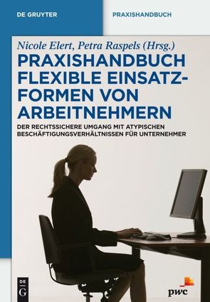 Praxishandbuch Flexible Einsatzformen von Arbeitnehmern von Elert,  Nicole, Raspels,  Petra
