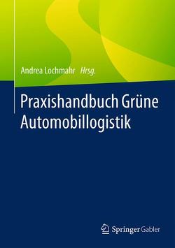 Praxishandbuch Grüne Automobillogistik von Lochmahr,  Andrea