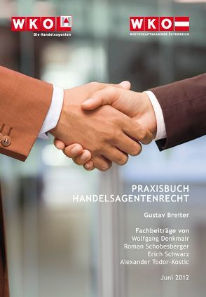 Praxishandbuch Handelsagentenrecht von Breiter,  Gustav, Denkmair,  Wolfgang, Schobesberger,  Roman, Schwarz,  Erich, Todor-Kostic,  Alexander