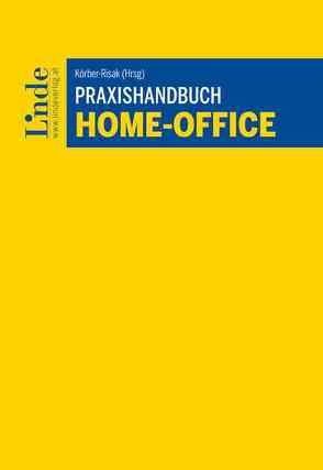 Praxishandbuch Home-Office von Busch,  Alexander, Englader,  Julia, Körber-Risak,  Katharina, Kronlachner,  Laura, Lindner,  Moritz, Muhr,  Christoph, Schanda,  Raphael, Smid,  Roland, Stinauer,  Elisabeth