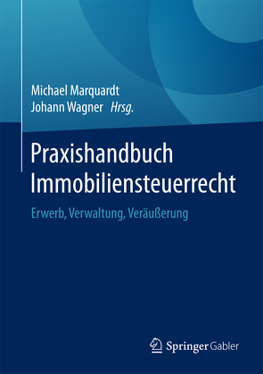 Praxishandbuch Immobiliensteuerrecht von Marquardt,  Michael, Wagner,  Johann