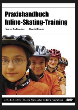 Praxishandbuch Inline-Skating-Training von Dionne,  Chantal, Rochhausen,  Sascha