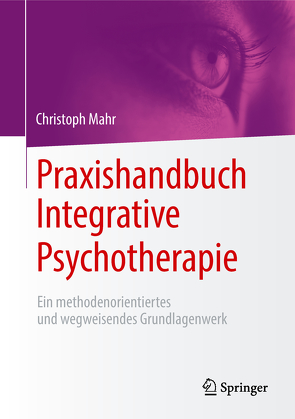 Praxishandbuch Integrative Psychotherapie von Mahr,  Christoph