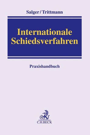 Internationale Schiedsverfahren von Borris,  Christian, Brandhoff,  Roman-Christopher, Curschmann,  Jan, Dendorfer-Ditges,  Renate, Elsing,  Siegfried H., Essen,  Viktor von, Fiebinger,  Rudolf K., Gerstenmaier,  Klaus.-A., Hanefeld,  Inka, Hilgard,  Mark C., Kreindler,  Richard, Kühner,  Detlev, Kupka,  Klaus, Mahnken,  Volker, Müller,  Michael A., Müller,  Sebastian D., Nedden,  Jan Heiner, Nettlau,  Harry, Peiffer,  Evgenia, Pfeiffer,  Thomas, Piltz,  Burghard, Pörnbacher,  Karl, Poseck,  Roman, Reeg,  Axel, Respondek,  Andreas, Risse,  Jörg, Sachs,  Klaus, Salger,  Hanns-Christian, Schäfer,  Jan K., Schlabrendorff,  Fabian von, Schwalb,  Susanne, Sessler,  Anke, Steiner,  Christian, Trittmann,  Rolf, Ule,  Christian, Voser,  Nathalie, Wilske,  Stephan, Witte,  Gunnar, Wittinghofer,  Matthias