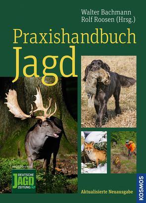 Praxishandbuch Jagd von Bachmann,  Walter, Roosen,  Rolf