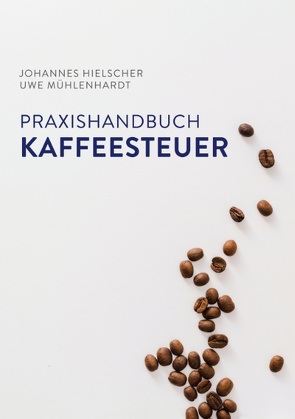 Praxishandbuch Kaffeesteuer von Hielscher,  Johannes, Mühlenhardt,  Uwe