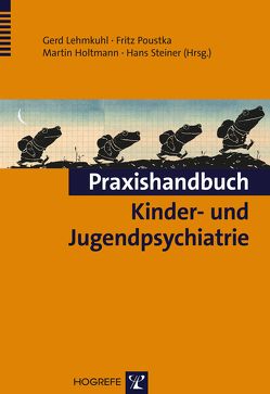 Praxishandbuch Kinder- und Jugendpsychiatrie von Holtmann,  Martin, Lehmkuhl,  Gerd, Poustka,  Fritz, Steiner,  Hans
