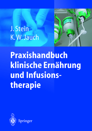 Praxishandbuch klinische Ernährung und Infusionstherapie von Jauch,  K.-W., Stein,  J.