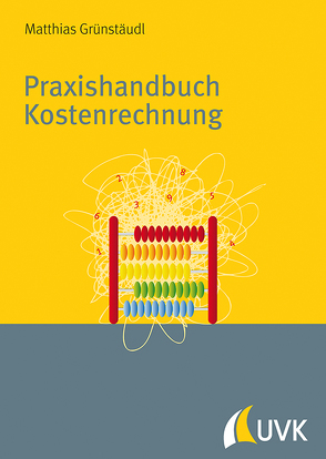 Praxishandbuch Kostenrechnung von Grünstäudl,  Matthias