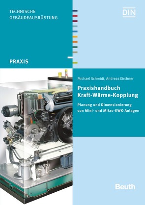 Praxishandbuch Kraft-Wärme-Kopplung – Buch mit E-Book von Kirchner,  Andreas, Schmidt,  Michael