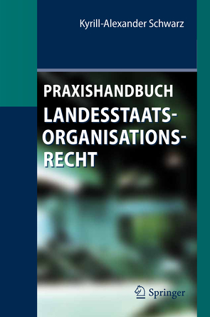 Praxishandbuch Landesstaatsorganisationsrecht von Schwarz,  Kyrill-Alexander