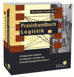 Praxishandbuch Logistik in Industrie, Handel und Dienstleistungsunternehmen von von Pradel,  Uwe-H.