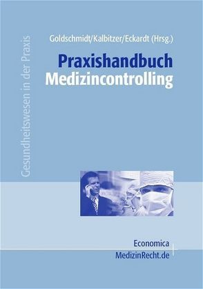 Praxishandbuch Medizincontrolling von Eckardt,  Jörg, Goldschmidt,  Andreas J. W., Kalbitzer,  Manfred
