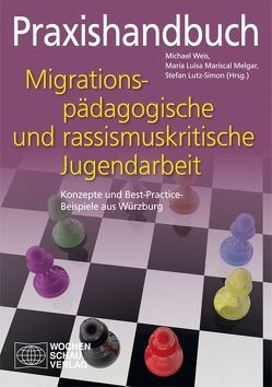 Praxishandbuch migrationspädagogische und rassismuskritische Jugendarbeit von Lutz-Simon,  Stefan, Mariscal de Körner,  Maria Luisa, Weis,  Michael
