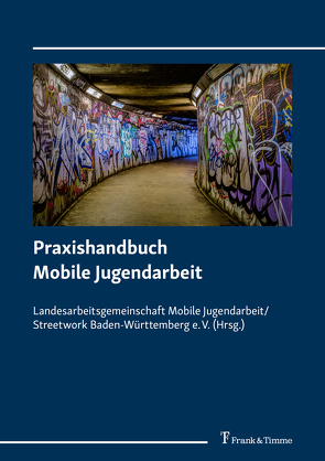 Praxishandbuch Mobile Jugendarbeit von Bollig,  Christiane, Landesarbeitsgemeinschaft Mobile Jugendarbeit/Streetwork Baden-Württemberg e. V.