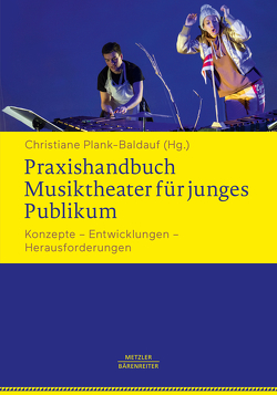 Praxishandbuch Musiktheater für junges Publikum von Plank-Baldauf,  Christiane