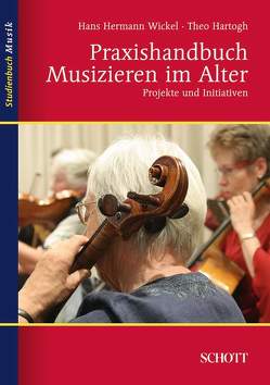 Praxishandbuch Musizieren im Alter von Hartogh,  Theo, Wickel,  Hans Hermann