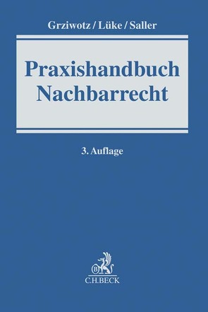 Praxishandbuch Nachbarrecht von Grziwotz,  Herbert, Lüke,  Wolfgang, Saller,  Roland Rudolf