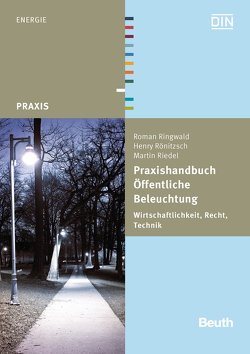 Praxishandbuch Öffentliche Beleuchtung – Buch mit E-Book von Riedel,  Martin, Ringwald,  Roman, Rönitzsch,  Henry