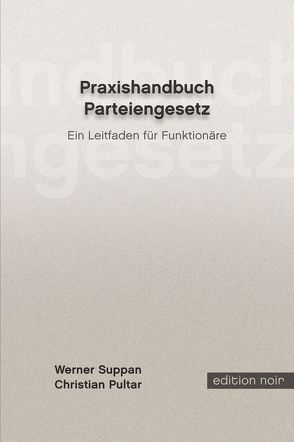 Praxishandbuch Parteiengesetz von Pultar,  Christian, Suppan,  Werner