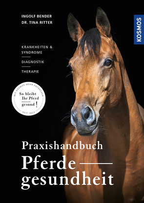 Praxishandbuch Pferdegesundheit von Bender,  Ingolf, Ritter,  Dr. Tina Maria