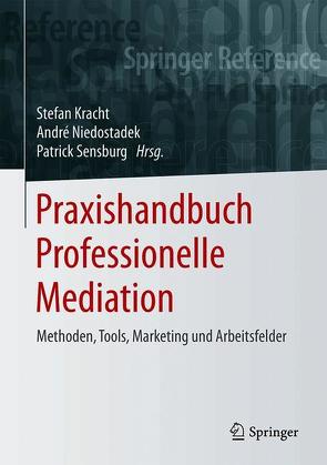 Praxishandbuch Professionelle Mediation von Kracht,  Stefan, Niedostadek,  André, Sensburg,  Patrick Ernst