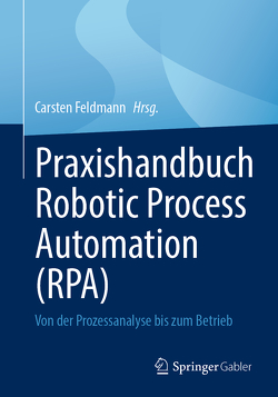 Praxishandbuch Robotic Process Automation (RPA) von Feldmann,  Carsten