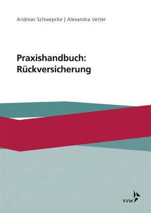Praxishandbuch: Rückversicherung von Schwepcke,  Andreas, Vetter,  Alexandra