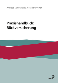 Praxishandbuch: Rückversicherung von Schwepcke,  Andreas, Vetter,  Alexandra