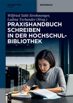 Praxishandbuch Schreiben in der Hochschulbibliothek von Sühl-Strohmenger,  Wilfried, Tschander,  Ladina