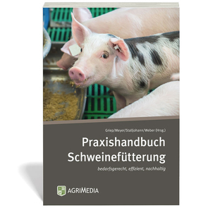 Praxishandbuch Schweinefütterung von Griep,  Wilke, Meyer,  Andrea, Stalljohann,  Gerhard, Weber,  Manfred